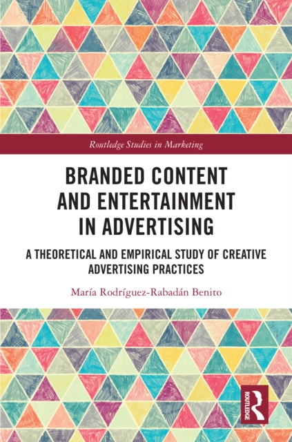 Branded Content and Entertainment in Advertising : A Theoretical and Empirical Study of Creative Advertising Practices, EPUB eBook