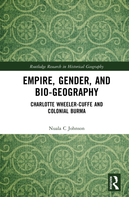 Empire, Gender, and Bio-geography : Charlotte Wheeler-Cuffe and Colonial Burma, PDF eBook