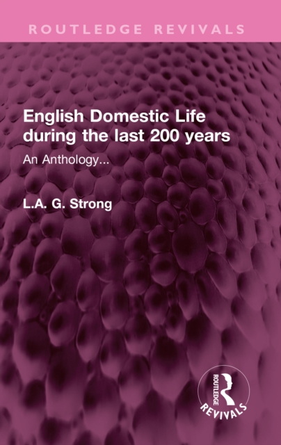 English Domestic Life during the last 200 years : An Anthology..., PDF eBook