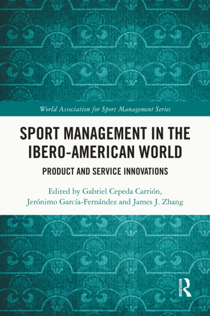 Sport Management in the Ibero-American World : Product and Service Innovations, PDF eBook