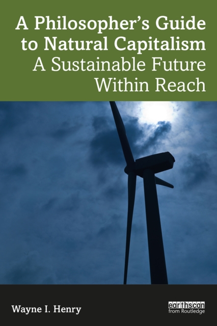 A Philosopher's Guide to Natural Capitalism : A Sustainable Future Within Reach, PDF eBook
