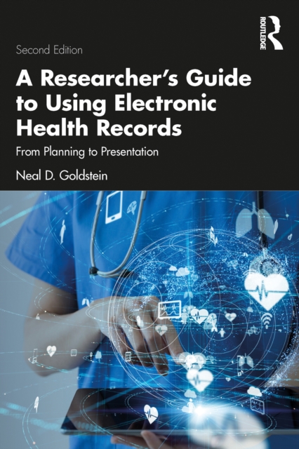 A Researcher's Guide to Using Electronic Health Records : From Planning to Presentation, PDF eBook