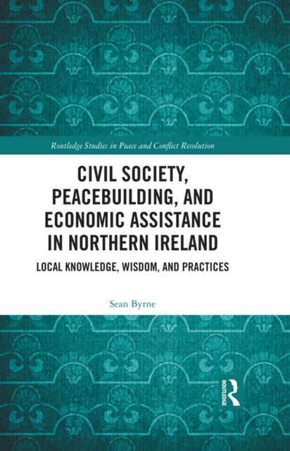 Civil Society, Peacebuilding, and Economic Assistance in Northern Ireland : Local Knowledge, Wisdom, and Practices, EPUB eBook