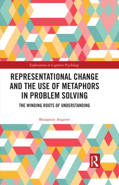 Representational Change and the Use of Metaphors in Problem Solving : The Winding Roots of Understanding, PDF eBook