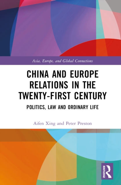 China and Europe Relations in the Twenty-First Century : Politics, Law and Ordinary Life, PDF eBook