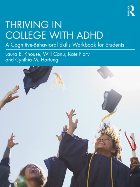 Thriving in College with ADHD : A Cognitive-Behavioral Skills Workbook for Students, PDF eBook