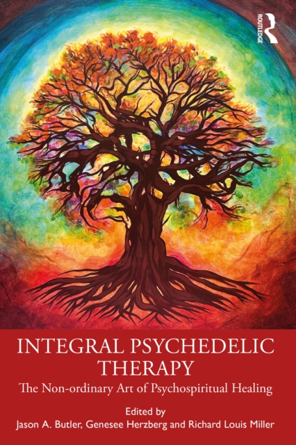 Integral Psychedelic Therapy : The Non-ordinary Art of Psycho-spiritual Healing, PDF eBook