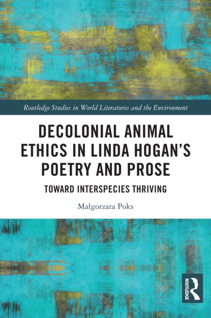 Decolonial Animal Ethics in Linda Hogan's Poetry and Prose : Towards Interspecies Thriving, PDF eBook