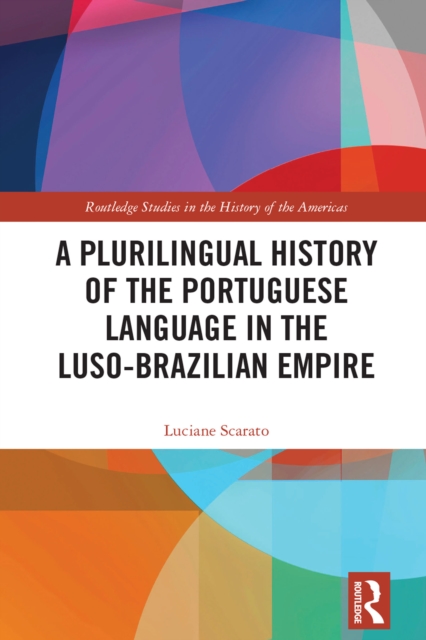A Plurilingual History of the Portuguese Language in the Luso-Brazilian Empire, EPUB eBook
