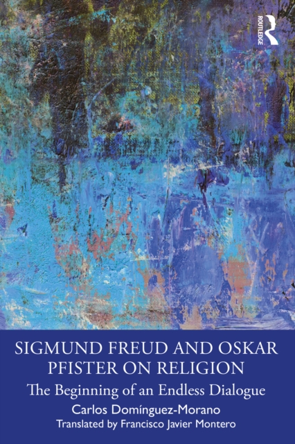 Sigmund Freud and Oskar Pfister on Religion : The Beginning of an Endless Dialogue, PDF eBook