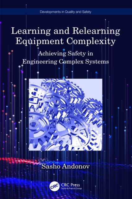 Learning and Relearning Equipment Complexity : Achieving Safety in Engineering Complex Systems, PDF eBook