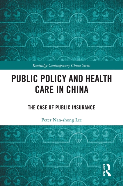 Public Policy and Health Care in China : The Case of Public Insurance, EPUB eBook