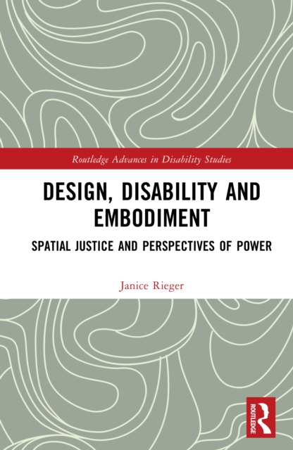 Design, Disability and Embodiment : Spatial Justice and Perspectives of Power, EPUB eBook
