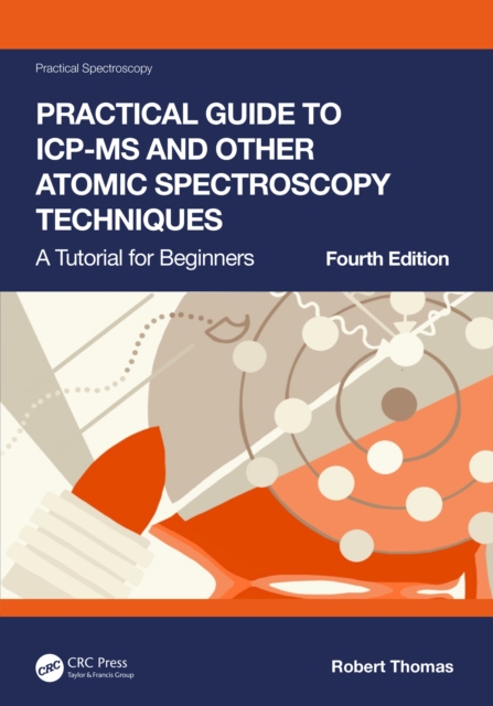 Practical Guide to ICP-MS and Other Atomic Spectroscopy Techniques : A Tutorial for Beginners, EPUB eBook
