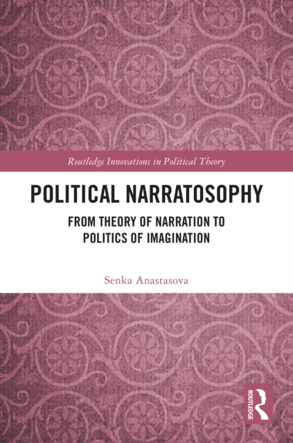 Political Narratosophy : From Theory of Narration to Politics of Imagination, PDF eBook