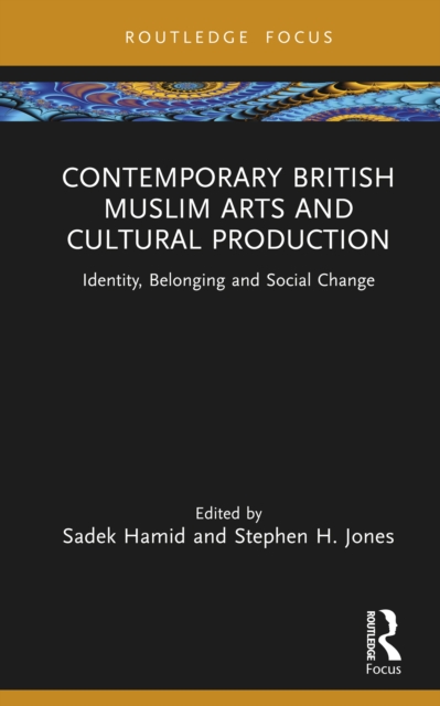 Contemporary British Muslim Arts and Cultural Production : Identity, Belonging and Social Change, EPUB eBook