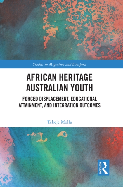 African Heritage Australian Youth : Forced Displacement, Educational Attainment, and Integration Outcomes, PDF eBook