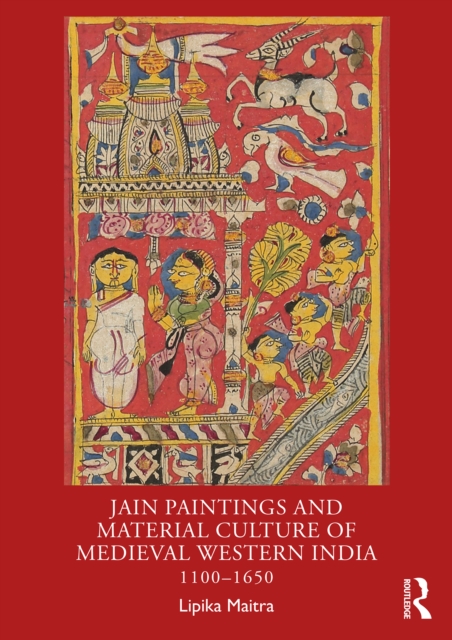 Jain Paintings and Material Culture of Medieval Western India : 1100-1650, PDF eBook