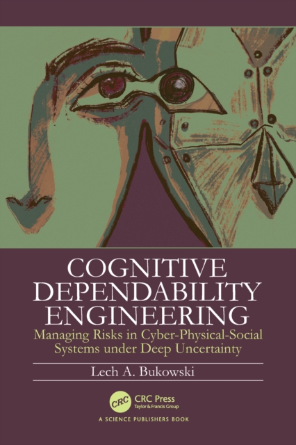 Cognitive Dependability Engineering : Managing Risks in Cyber-Physical-Social Systems under Deep Uncertainty, EPUB eBook