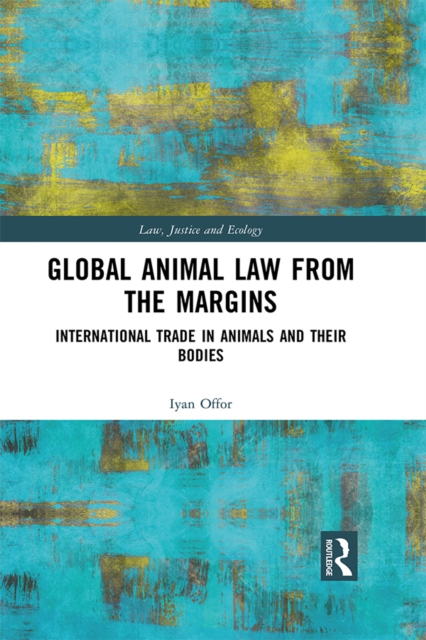 Global Animal Law from the Margins : International Trade in Animals and their Bodies, PDF eBook