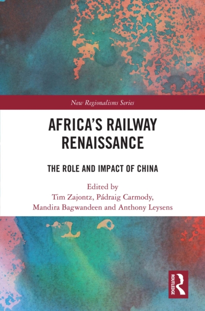 Africa's Railway Renaissance : The Role and Impact of China, EPUB eBook