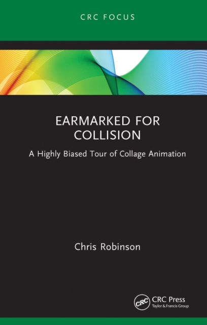 Earmarked for Collision : A Highly Biased Tour of Collage Animation, PDF eBook