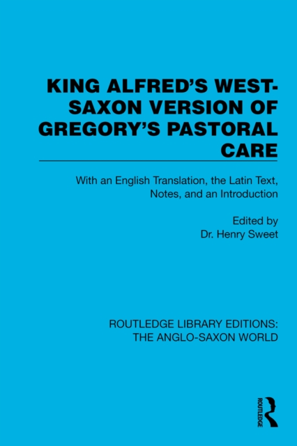King Alfred's West-Saxon Version of Gregory's Pastoral Care : With an English Translation, the Latin Text, Notes, and an Introduction, PDF eBook