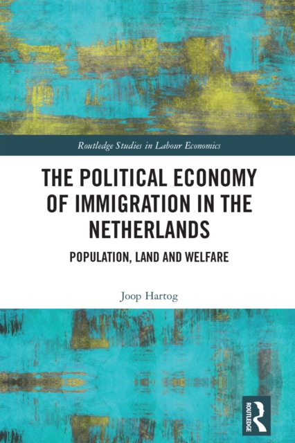 The Political Economy of Immigration in The Netherlands : Population, Land and Welfare, PDF eBook