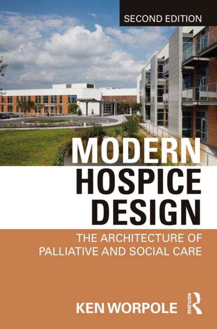 Modern Hospice Design : The Architecture of Palliative and Social Care, PDF eBook