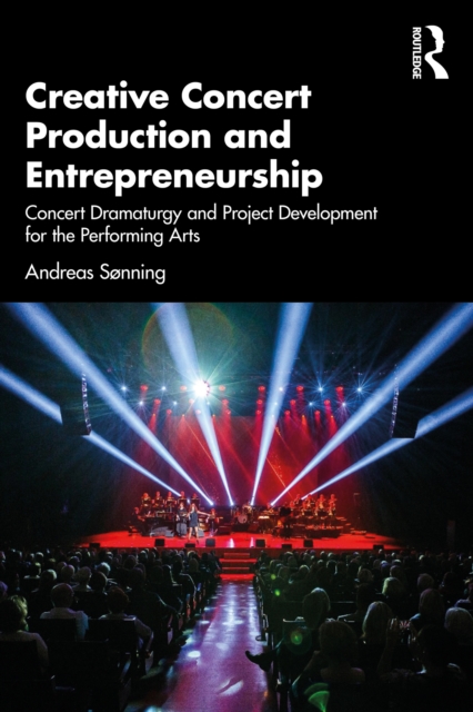 Creative Concert Production and Entrepreneurship : Concert Dramaturgy and Project Development for the Performing Arts, EPUB eBook