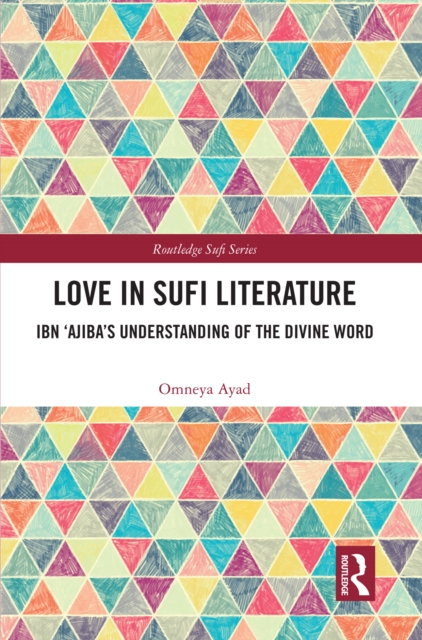 Love in Sufi Literature : Ibn 'Ajiba's Understanding of the Divine Word, EPUB eBook