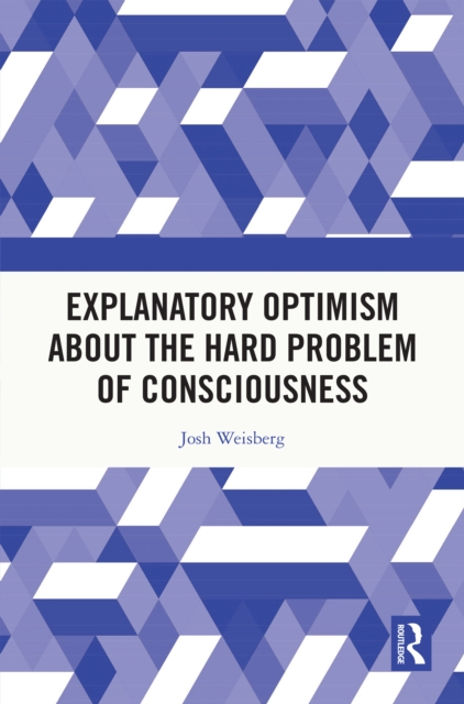Explanatory Optimism about the Hard Problem of Consciousness, PDF eBook