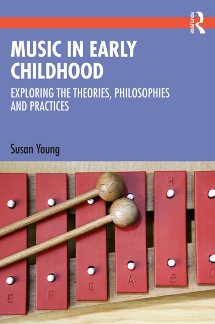 Music in Early Childhood : Exploring the Theories, Philosophies and Practices, EPUB eBook