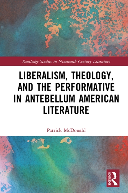 Liberalism, Theology, and the Performative in Antebellum American Literature, PDF eBook