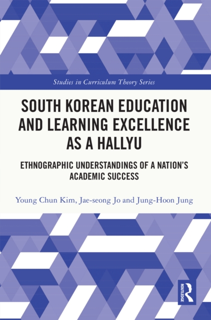 South Korean Education and Learning Excellence as a Hallyu : Ethnographic Understandings of a Nation's Academic Success, PDF eBook