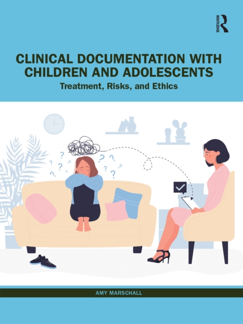 Clinical Documentation with Children and Adolescents : Treatment, Risks, and Ethics, PDF eBook