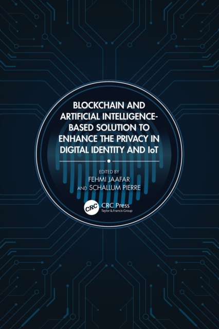 Blockchain and Artificial Intelligence-Based Solution to Enhance the Privacy in Digital Identity and IoT, PDF eBook