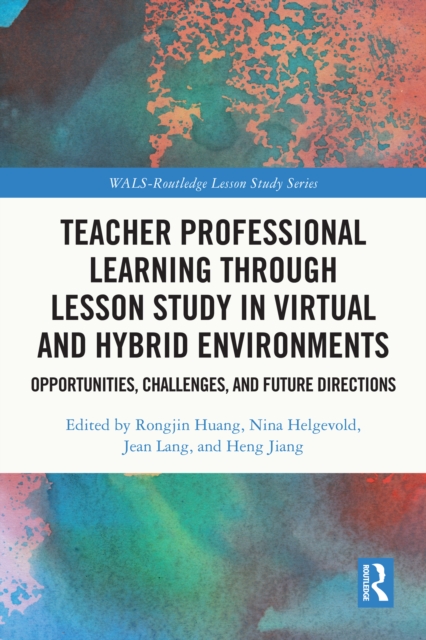 Teacher Professional Learning through Lesson Study in Virtual and Hybrid Environments : Opportunities, Challenges, and Future Directions, PDF eBook