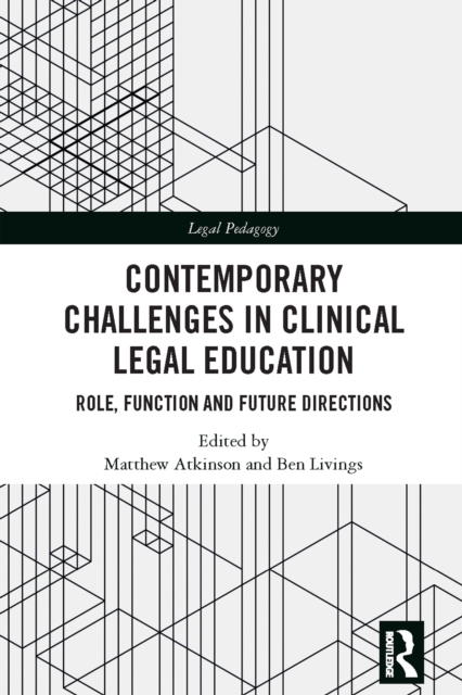 Contemporary Challenges in Clinical Legal Education : Role, Function and Future Directions, PDF eBook