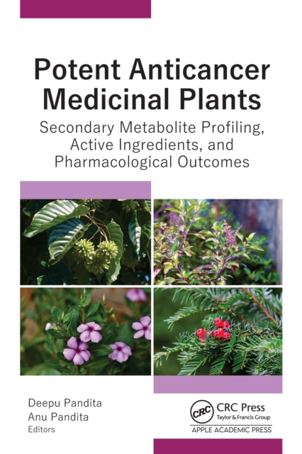 Potent Anticancer Medicinal Plants : Secondary Metabolite Profiling, Active Ingredients, and Pharmacological Outcomes, EPUB eBook