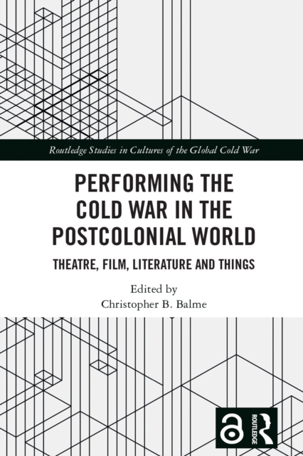 Performing the Cold War in the Postcolonial World : Theatre, Film, Literature and Things, EPUB eBook
