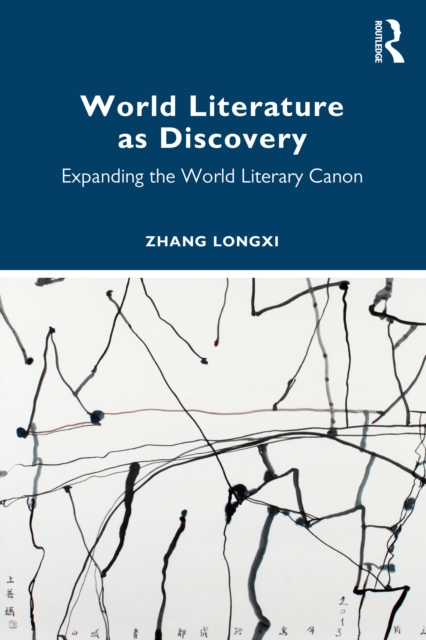 World Literature as Discovery : Expanding the World Literary Canon, PDF eBook