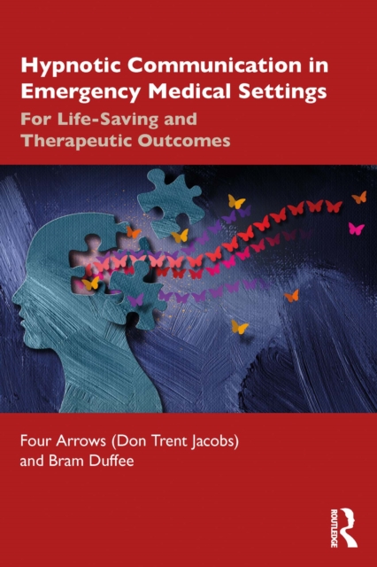 Hypnotic Communication in Emergency Medical Settings : For Life-Saving and Therapeutic Outcomes, PDF eBook