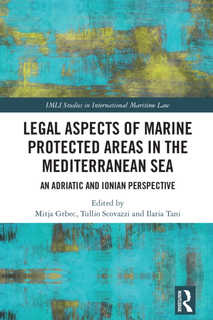 Legal Aspects of Marine Protected Areas in the Mediterranean Sea : An Adriatic and Ionian Perspective, PDF eBook
