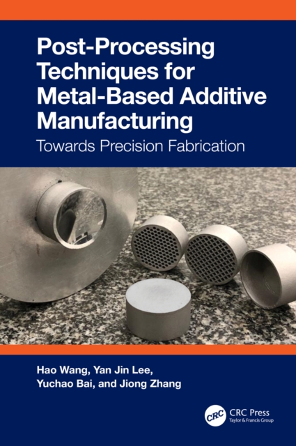 Post-Processing Techniques for Metal-Based Additive Manufacturing : Towards Precision Fabrication, EPUB eBook