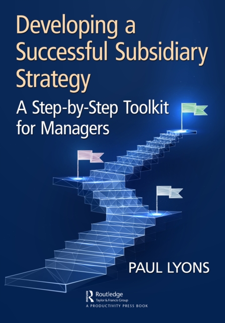 Developing a Successful Subsidiary Strategy : A Step-by-Step Toolkit for Managers, EPUB eBook