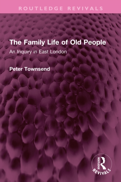 The Family Life of Old People : An Inquiry in East London, PDF eBook