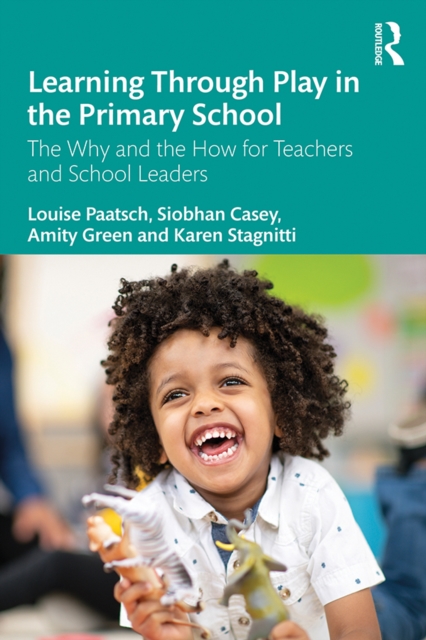 Learning Through Play in the Primary School : The Why and the How for Teachers and School Leaders, PDF eBook