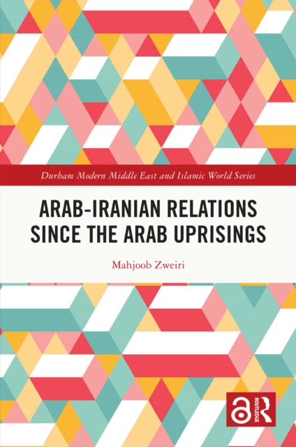 Arab-Iranian Relations Since the Arab Uprisings, PDF eBook