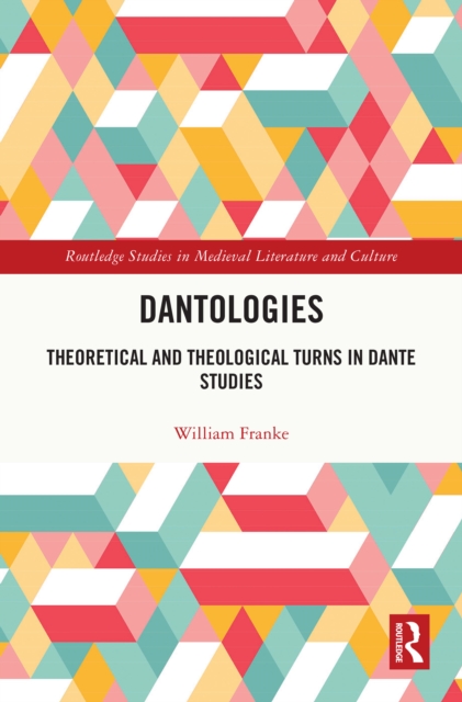 Dantologies : Theoretical and Theological Turns in Dante Studies, PDF eBook